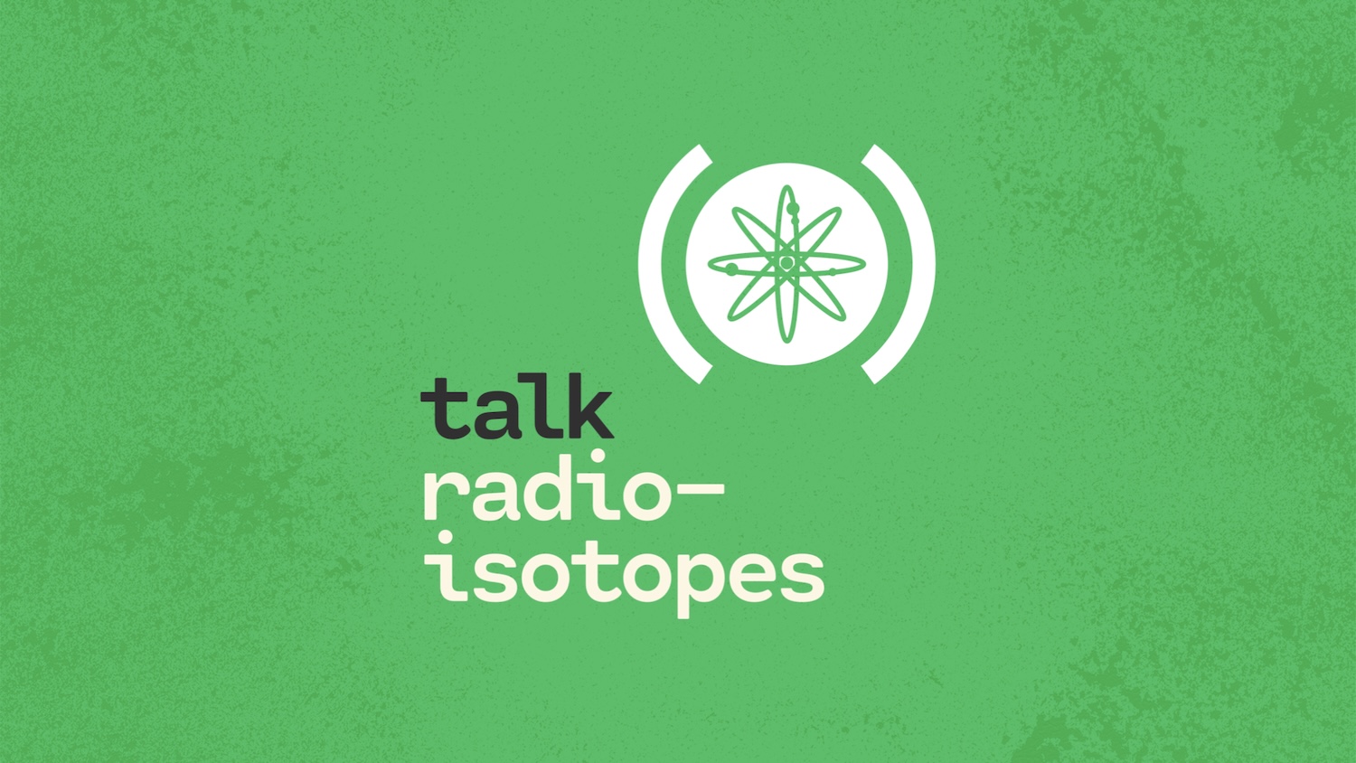 talk radioisotopes cover slide.png.001 talk radioisotopes logo on green background
