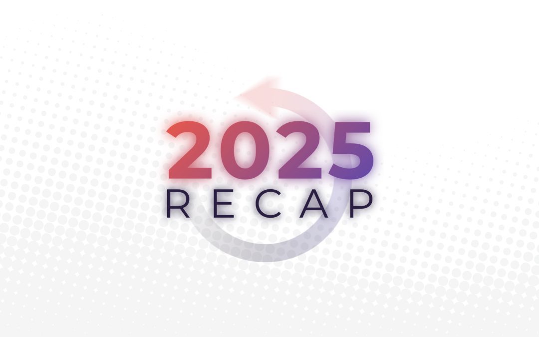 2025 Recap: A Look Back at How We Are Moving Forward