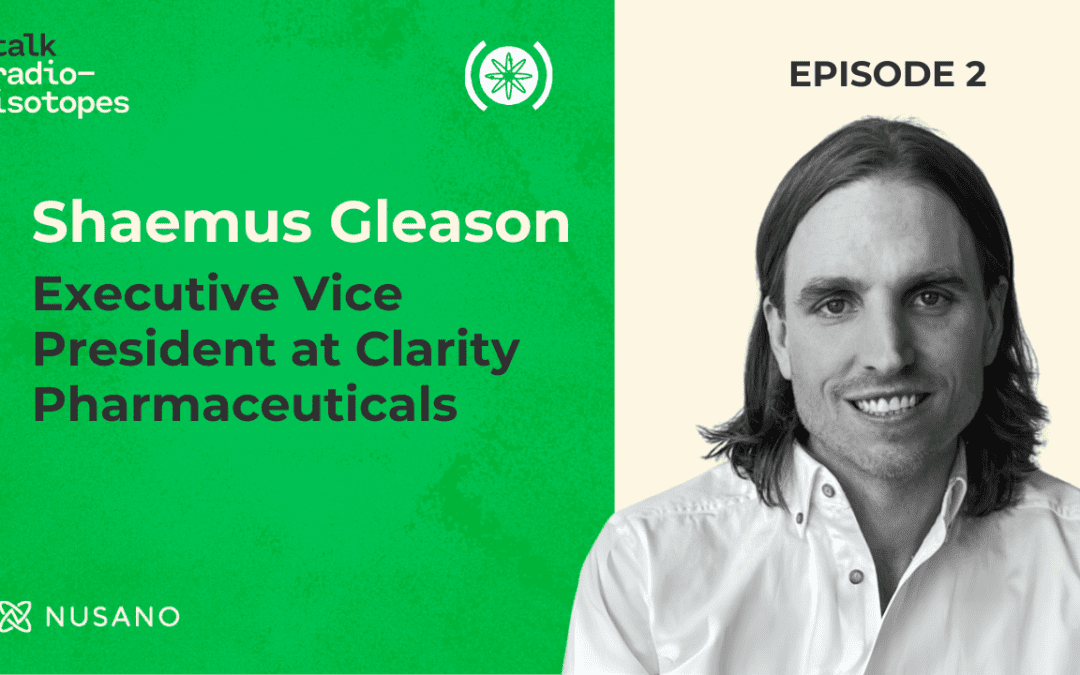 Talk Radioisotopes: Shaemus Gleason, Clarity Pharmaceuticals