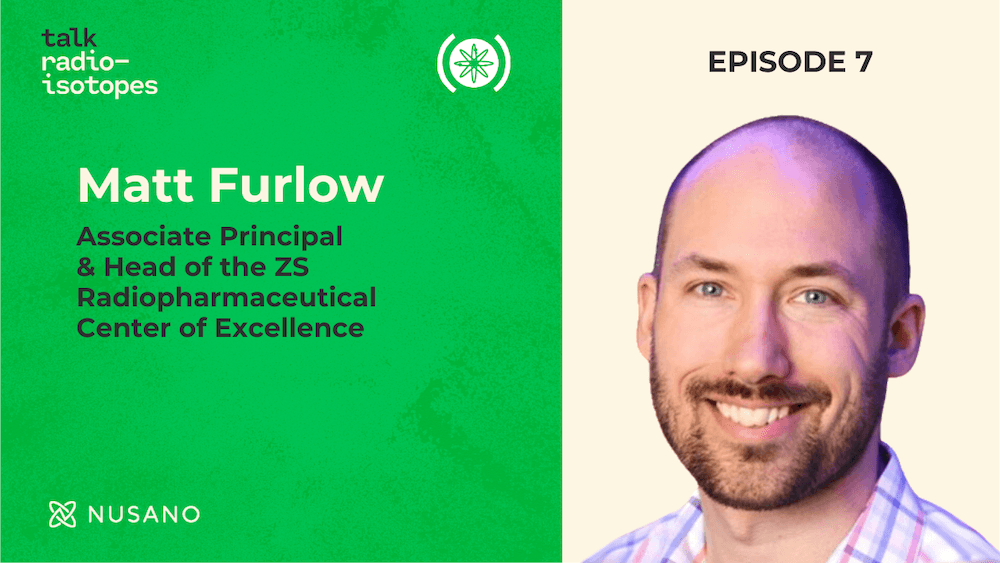 Talk Radioisotopes: Matt Furlow, Associate Principal & Head of the ZS Radiopharmaceutical Center of Excellence