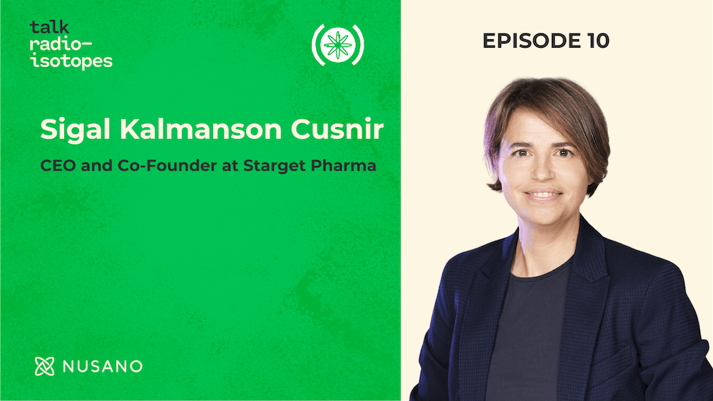 Talk Radioisotopes: Sigal Kalmanson Cusnir, CEO and Co-Founder, Starget Pharma